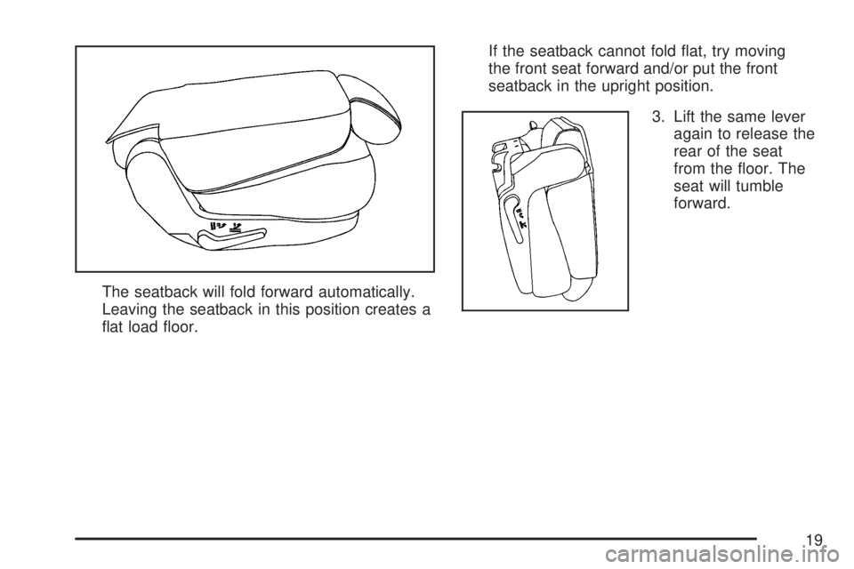GMC YUKON XL DENALI 2007  Owners Manual The seatback will fold forward automatically.
Leaving the seatback in this position creates a
�at load �oor.If the seatback cannot fold �at, try moving
the front seat forward and/or put the front
seat