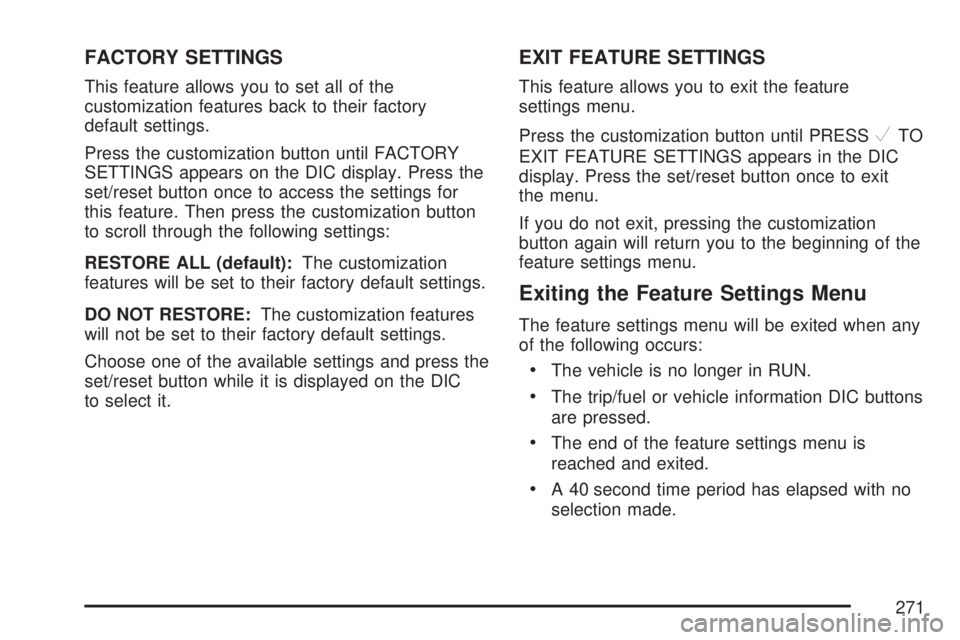 GMC YUKON XL DENALI 2007  Owners Manual FACTORY SETTINGS
This feature allows you to set all of the
customization features back to their factory
default settings.
Press the customization button until FACTORY
SETTINGS appears on the DIC displ