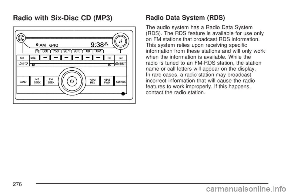 GMC YUKON XL DENALI 2007  Owners Manual Radio with Six-Disc CD (MP3)Radio Data System (RDS)
The audio system has a Radio Data System
(RDS). The RDS feature is available for use only
on FM stations that broadcast RDS information.
This system