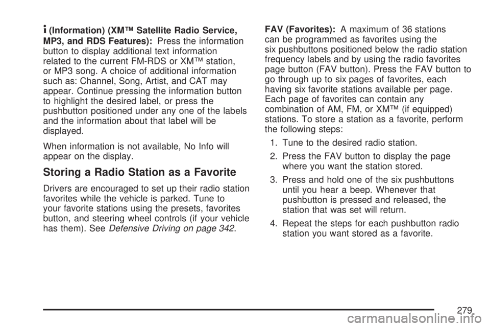 GMC YUKON XL DENALI 2007  Owners Manual 4(Information) (XM™ Satellite Radio Service,
MP3, and RDS Features):Press the information
button to display additional text information
related to the current FM-RDS or XM™ station,
or MP3 song. A