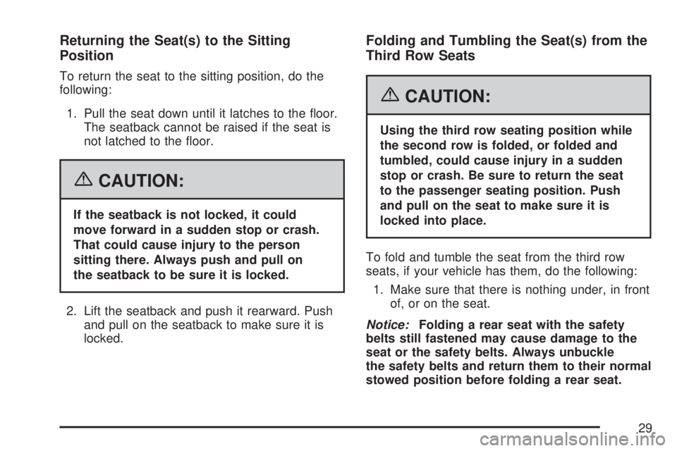 GMC YUKON XL DENALI 2007  Owners Manual Returning the Seat(s) to the Sitting
Position
To return the seat to the sitting position, do the
following:
1. Pull the seat down until it latches to the �oor.
The seatback cannot be raised if the sea