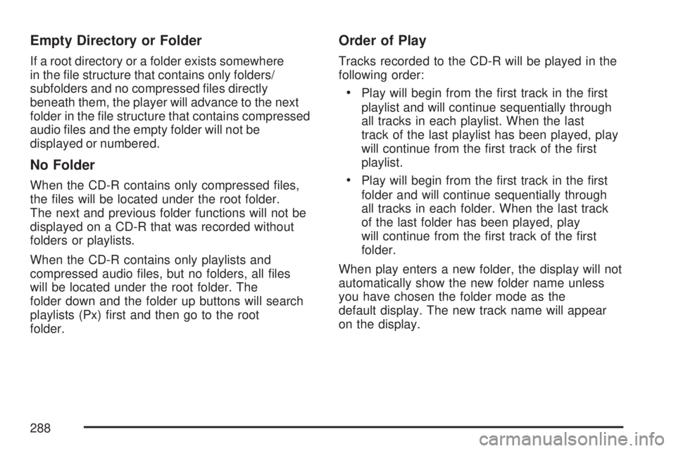 GMC YUKON XL DENALI 2007  Owners Manual Empty Directory or Folder
If a root directory or a folder exists somewhere
in the �le structure that contains only folders/
subfolders and no compressed �les directly
beneath them, the player will adv