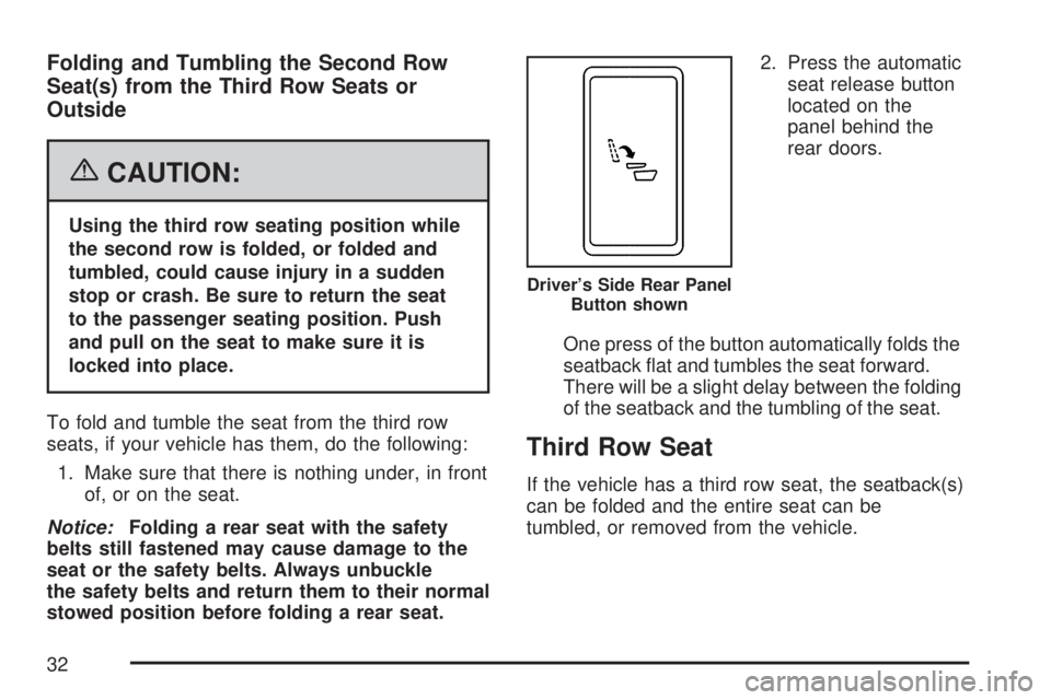 GMC YUKON XL DENALI 2007  Owners Manual Folding and Tumbling the Second Row
Seat(s) from the Third Row Seats or
Outside
{CAUTION:
Using the third row seating position while
the second row is folded, or folded and
tumbled, could cause injury