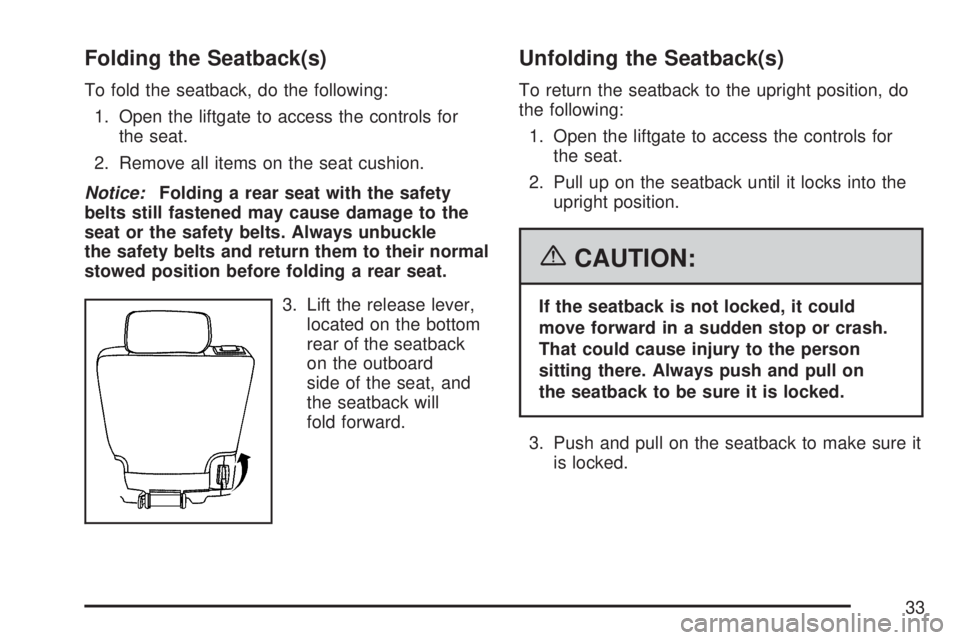GMC YUKON XL DENALI 2007  Owners Manual Folding the Seatback(s)
To fold the seatback, do the following:
1. Open the liftgate to access the controls for
the seat.
2. Remove all items on the seat cushion.
Notice:Folding a rear seat with the s