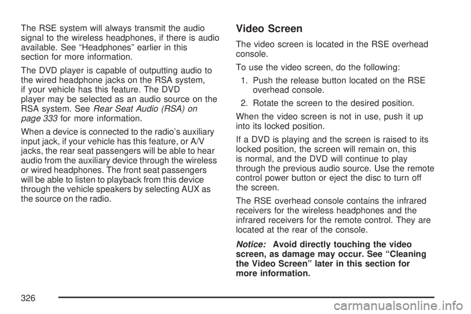 GMC YUKON XL DENALI 2007  Owners Manual The RSE system will always transmit the audio
signal to the wireless headphones, if there is audio
available. See “Headphones” earlier in this
section for more information.
The DVD player is capab