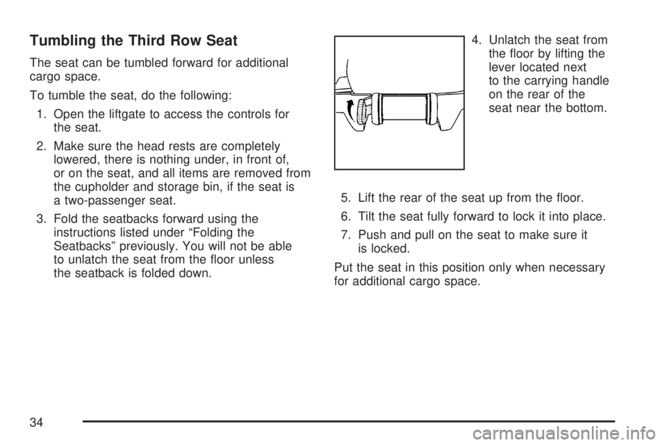 GMC YUKON XL DENALI 2007  Owners Manual Tumbling the Third Row Seat
The seat can be tumbled forward for additional
cargo space.
To tumble the seat, do the following:
1. Open the liftgate to access the controls for
the seat.
2. Make sure the