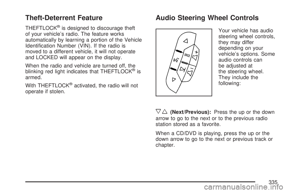 GMC YUKON XL DENALI 2007  Owners Manual Theft-Deterrent Feature
THEFTLOCK®is designed to discourage theft
of your vehicle’s radio. The feature works
automatically by learning a portion of the Vehicle
Identi�cation Number (VIN). If the ra