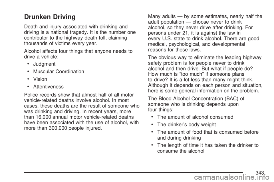 GMC YUKON XL DENALI 2007  Owners Manual Drunken Driving
Death and injury associated with drinking and
driving is a national tragedy. It is the number one
contributor to the highway death toll, claiming
thousands of victims every year.
Alcoh