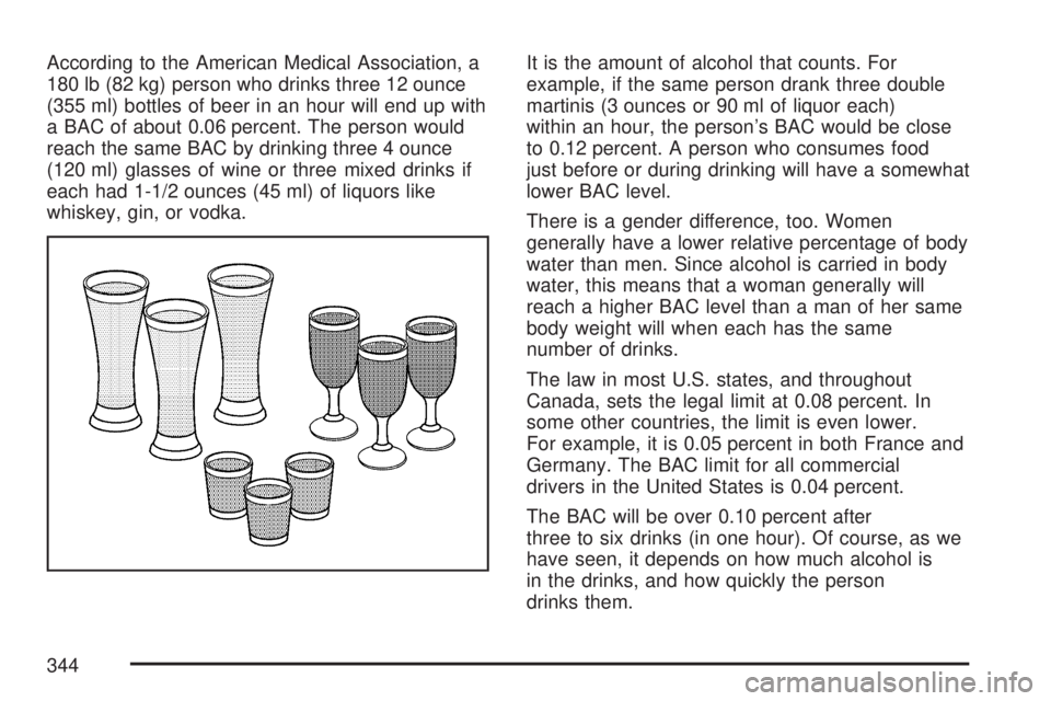 GMC YUKON XL DENALI 2007  Owners Manual According to the American Medical Association, a
180 lb (82 kg) person who drinks three 12 ounce
(355 ml) bottles of beer in an hour will end up with
a BAC of about 0.06 percent. The person would
reac