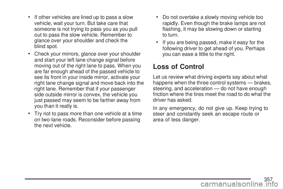 GMC YUKON XL DENALI 2007  Owners Manual If other vehicles are lined up to pass a slow
vehicle, wait your turn. But take care that
someone is not trying to pass you as you pull
out to pass the slow vehicle. Remember to
glance over your shou