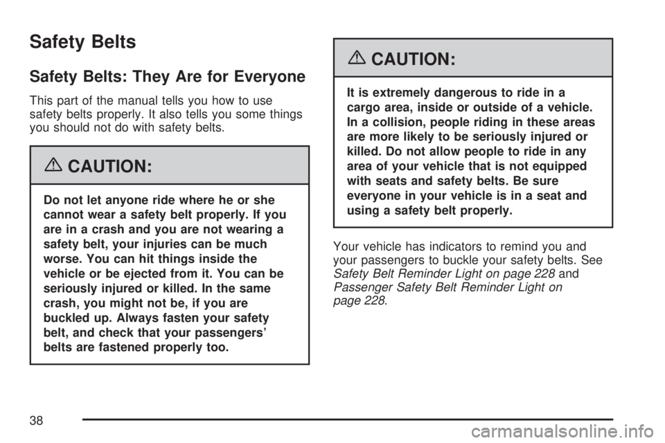 GMC YUKON XL DENALI 2007  Owners Manual Safety Belts
Safety Belts: They Are for Everyone
This part of the manual tells you how to use
safety belts properly. It also tells you some things
you should not do with safety belts.
{CAUTION:
Do not