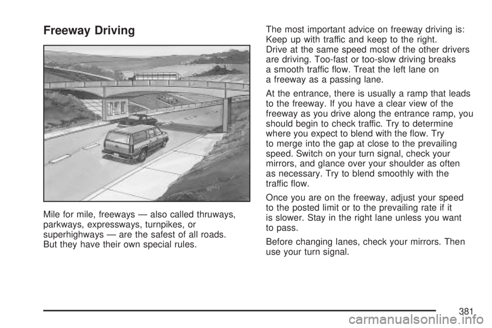 GMC YUKON XL DENALI 2007  Owners Manual Freeway Driving
Mile for mile, freeways — also called thruways,
parkways, expressways, turnpikes, or
superhighways — are the safest of all roads.
But they have their own special rules.The most imp