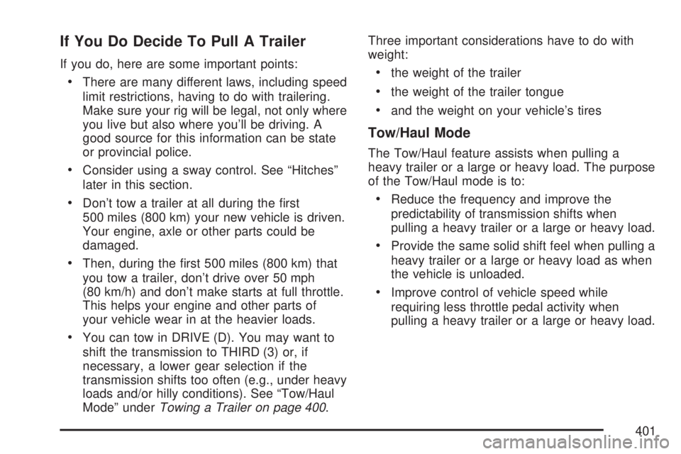 GMC YUKON XL DENALI 2007  Owners Manual If You Do Decide To Pull A Trailer
If you do, here are some important points:
There are many different laws, including speed
limit restrictions, having to do with trailering.
Make sure your rig will 