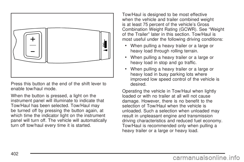 GMC YUKON XL DENALI 2007  Owners Manual Press this button at the end of the shift lever to
enable tow/haul mode.
When the button is pressed, a light on the
instrument panel will illuminate to indicate that
Tow/Haul has been selected. Tow/Ha