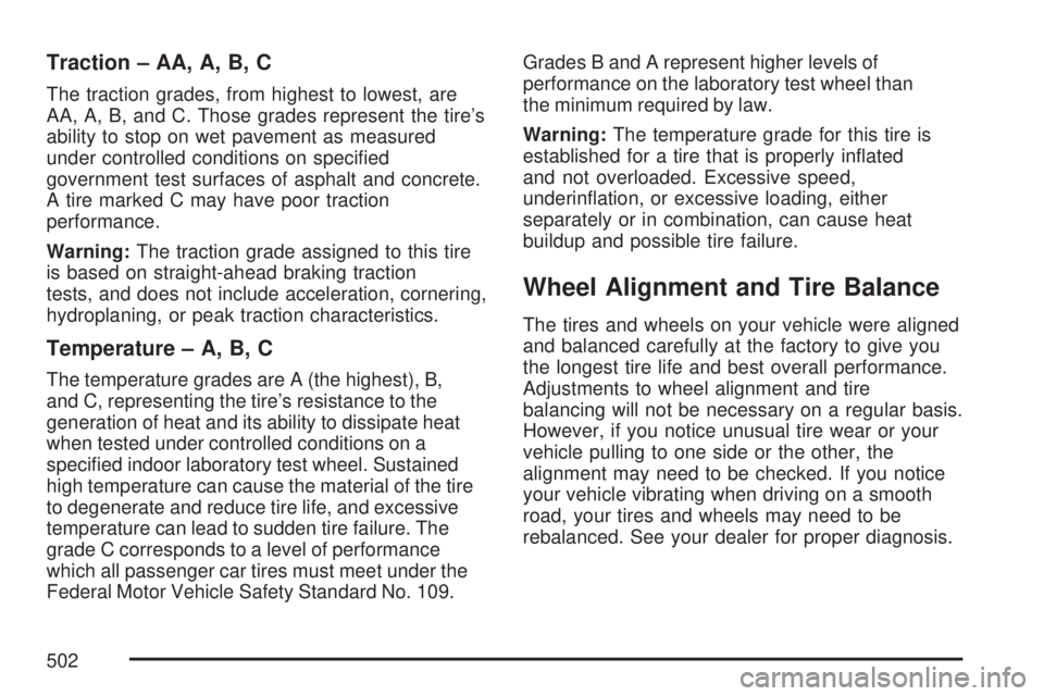 GMC YUKON XL DENALI 2007  Owners Manual Traction – AA, A, B, C
The traction grades, from highest to lowest, are
AA, A, B, and C. Those grades represent the tire’s
ability to stop on wet pavement as measured
under controlled conditions o