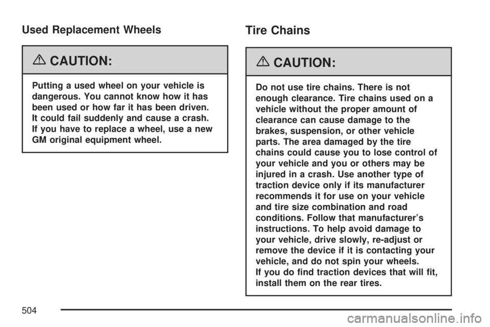 GMC YUKON XL DENALI 2007  Owners Manual Used Replacement Wheels
{CAUTION:
Putting a used wheel on your vehicle is
dangerous. You cannot know how it has
been used or how far it has been driven.
It could fail suddenly and cause a crash.
If yo