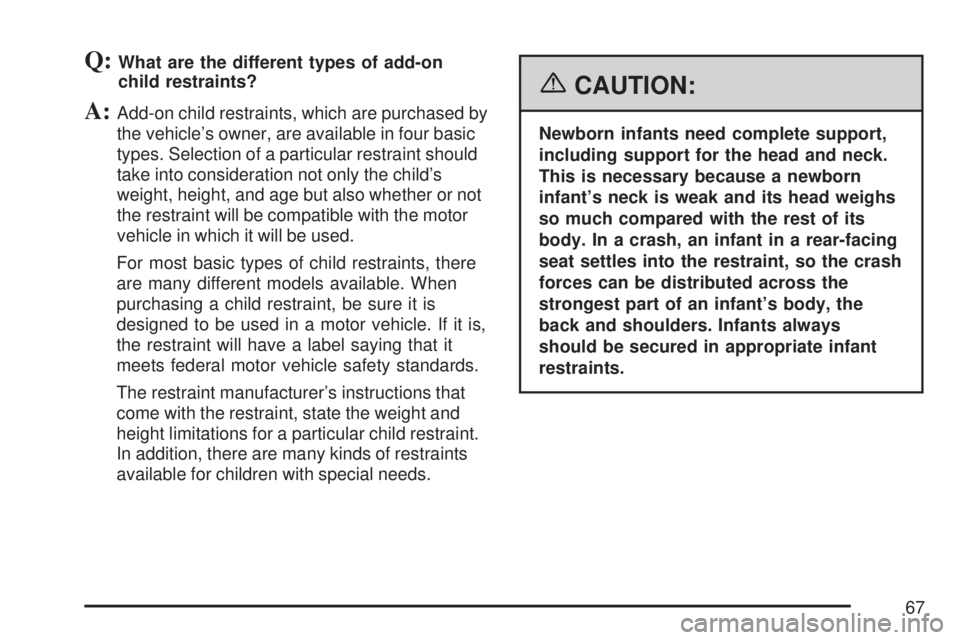 GMC YUKON XL DENALI 2007  Owners Manual Q:What are the different types of add-on
child restraints?
A:Add-on child restraints, which are purchased by
the vehicle’s owner, are available in four basic
types. Selection of a particular restrai