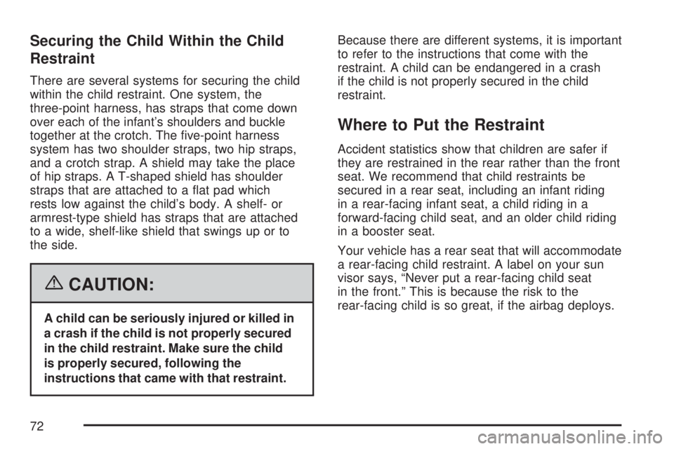 GMC YUKON XL DENALI 2007  Owners Manual Securing the Child Within the Child
Restraint
There are several systems for securing the child
within the child restraint. One system, the
three-point harness, has straps that come down
over each of t