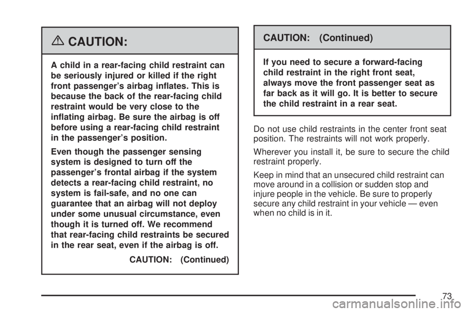 GMC YUKON XL DENALI 2007  Owners Manual {CAUTION:
A child in a rear-facing child restraint can
be seriously injured or killed if the right
front passenger’s airbag in�ates. This is
because the back of the rear-facing child
restraint would