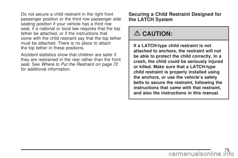 GMC YUKON XL DENALI 2007  Owners Manual Do not secure a child restraint in the right front
passenger position or the third row passenger side
seating position if your vehicle has a third row
seat, if a national or local law requires that th
