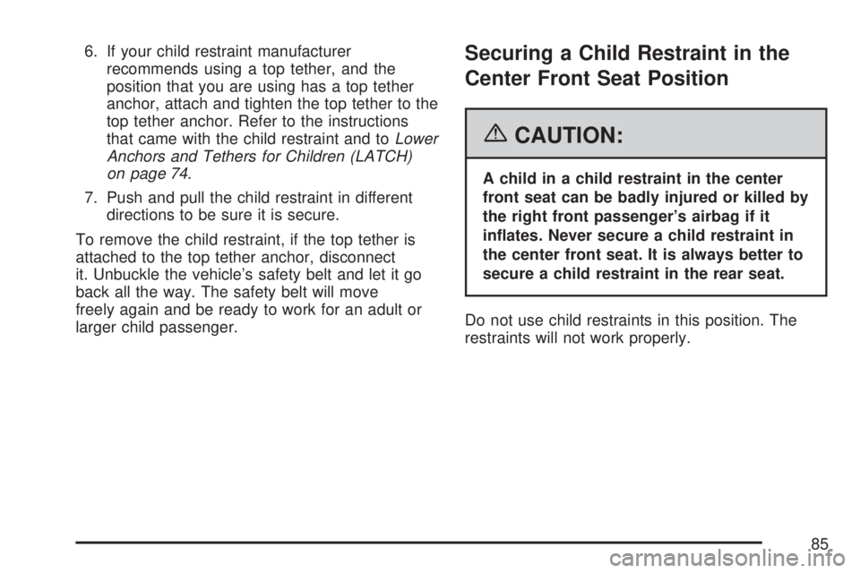 GMC YUKON XL DENALI 2007  Owners Manual 6. If your child restraint manufacturer
recommends using a top tether, and the
position that you are using has a top tether
anchor, attach and tighten the top tether to the
top tether anchor. Refer to