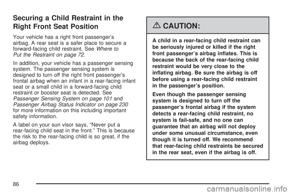 GMC YUKON XL DENALI 2007  Owners Manual Securing a Child Restraint in the
Right Front Seat Position
Your vehicle has a right front passenger’s
airbag. A rear seat is a safer place to secure a
forward-facing child restraint. SeeWhere to
Pu