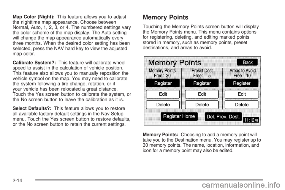 GMC YUKON XL DENALI 2005  Owners Manual Map Color (Night):This feature allows you to adjust
the nighttime map appearance. Choose between
Normal, Auto, 1, 2, 3, or 4. The numbered settings vary
the color scheme of the map display. The Auto s