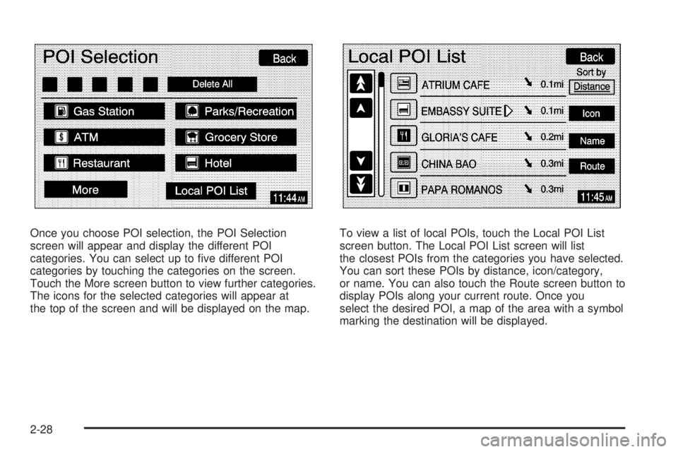 GMC YUKON XL DENALI 2005  Owners Manual Once you choose POI selection, the POI Selection
screen will appear and display the different POI
categories. You can select up to �ve different POI
categories by touching the categories on the screen