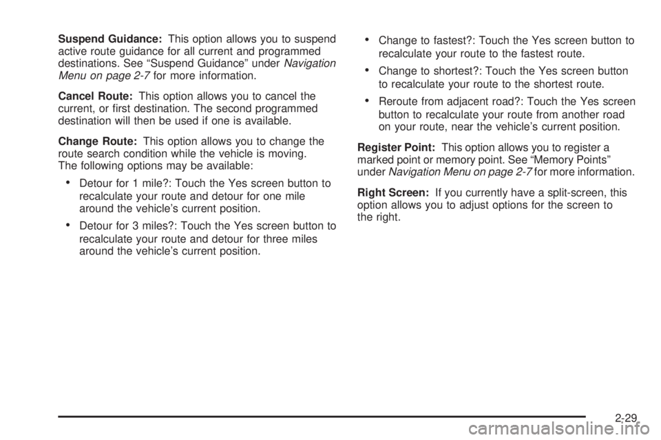 GMC YUKON XL DENALI 2005  Owners Manual Suspend Guidance:This option allows you to suspend
active route guidance for all current and programmed
destinations. See “Suspend Guidance” underNavigation
Menu on page 2-7for more information.
C