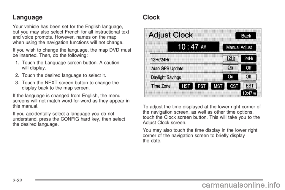 GMC YUKON XL DENALI 2005  Owners Manual Language
Your vehicle has been set for the English language,
but you may also select French for all instructional text
and voice prompts. However, names on the map
when using the navigation functions 