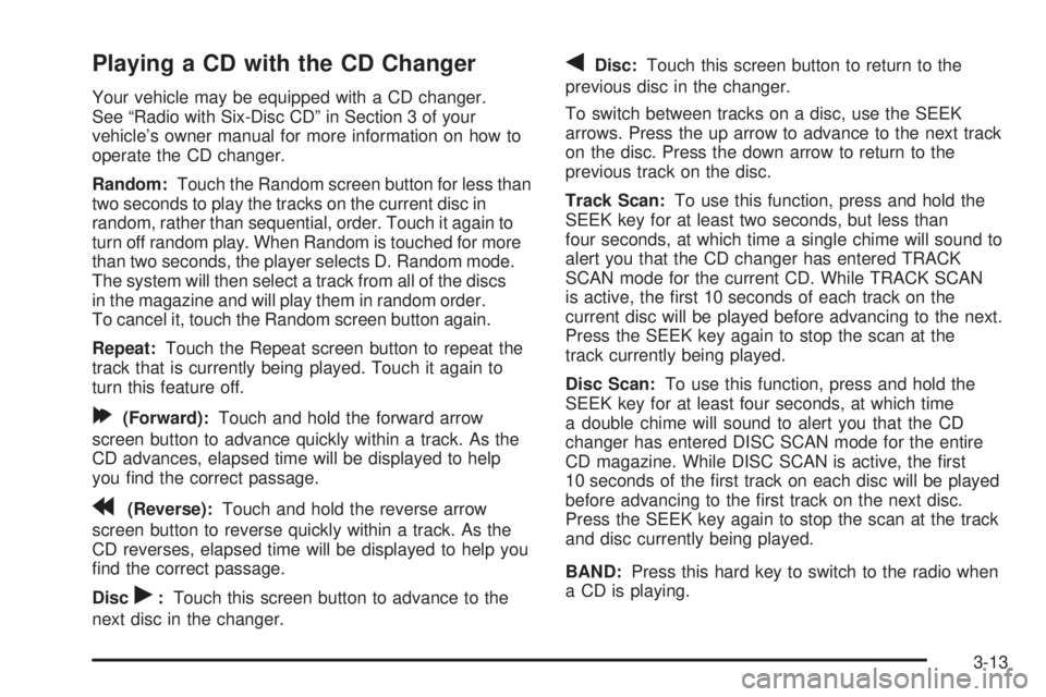 GMC YUKON XL DENALI 2005  Owners Manual Playing a CD with the CD Changer
Your vehicle may be equipped with a CD changer.
See “Radio with Six-Disc CD” in Section 3 of your
vehicle’s owner manual for more information on how to
operate t