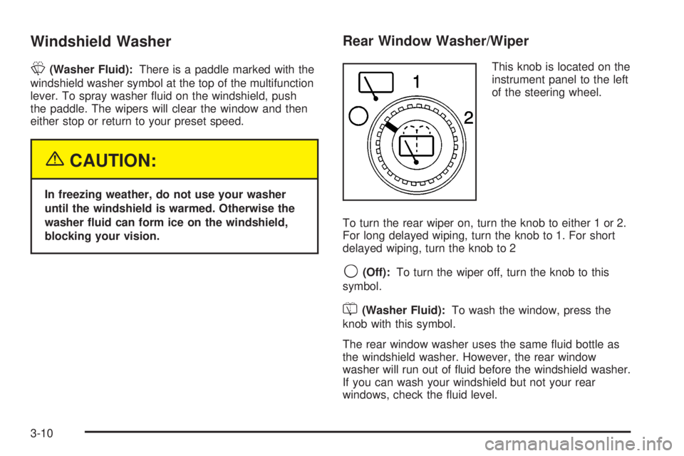 GMC YUKON XL DENALI 2004  Owners Manual Windshield Washer
L
(Washer Fluid):There is a paddle marked with the
windshield washer symbol at the top of the multifunction
lever. To spray washer ¯uid on the windshield, push
the paddle. The wiper