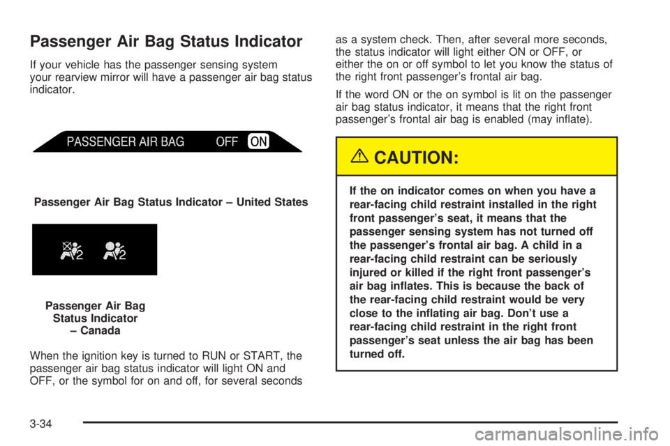 GMC YUKON XL DENALI 2004  Owners Manual Passenger Air Bag Status Indicator
If your vehicle has the passenger sensing system
your rearview mirror will have a passenger air bag status
indicator.
When the ignition key is turned to RUN or START