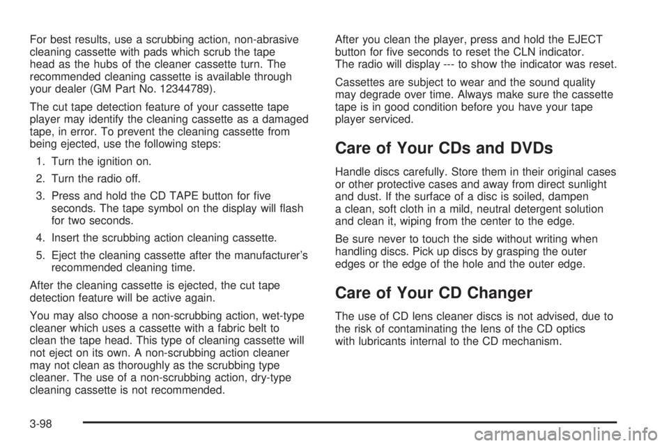 GMC YUKON XL DENALI 2004  Owners Manual For best results, use a scrubbing action, non-abrasive
cleaning cassette with pads which scrub the tape
head as the hubs of the cleaner cassette turn. The
recommended cleaning cassette is available th