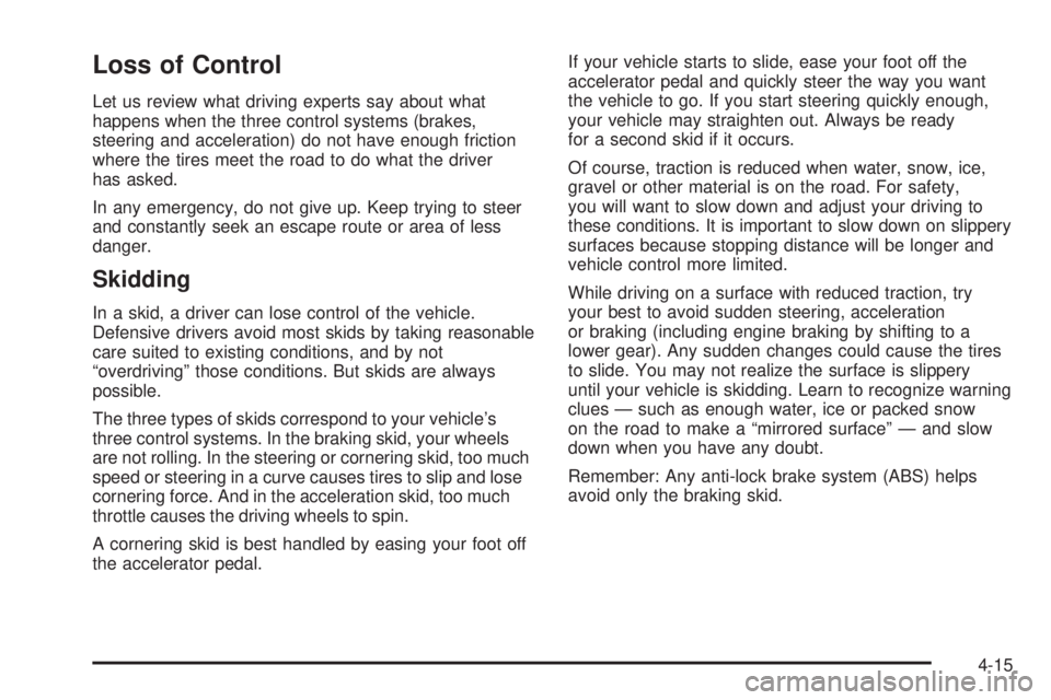 GMC YUKON XL DENALI 2004  Owners Manual Loss of Control
Let us review what driving experts say about what
happens when the three control systems (brakes,
steering and acceleration) do not have enough friction
where the tires meet the road t
