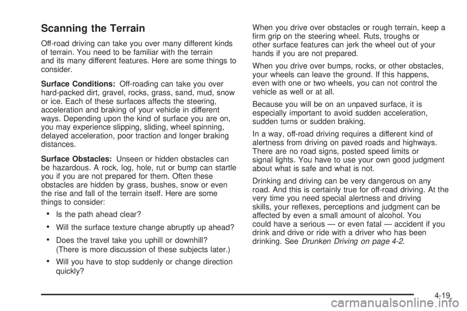 GMC YUKON XL DENALI 2004  Owners Manual Scanning the Terrain
Off-road driving can take you over many different kinds
of terrain. You need to be familiar with the terrain
and its many different features. Here are some things to
consider.
Sur