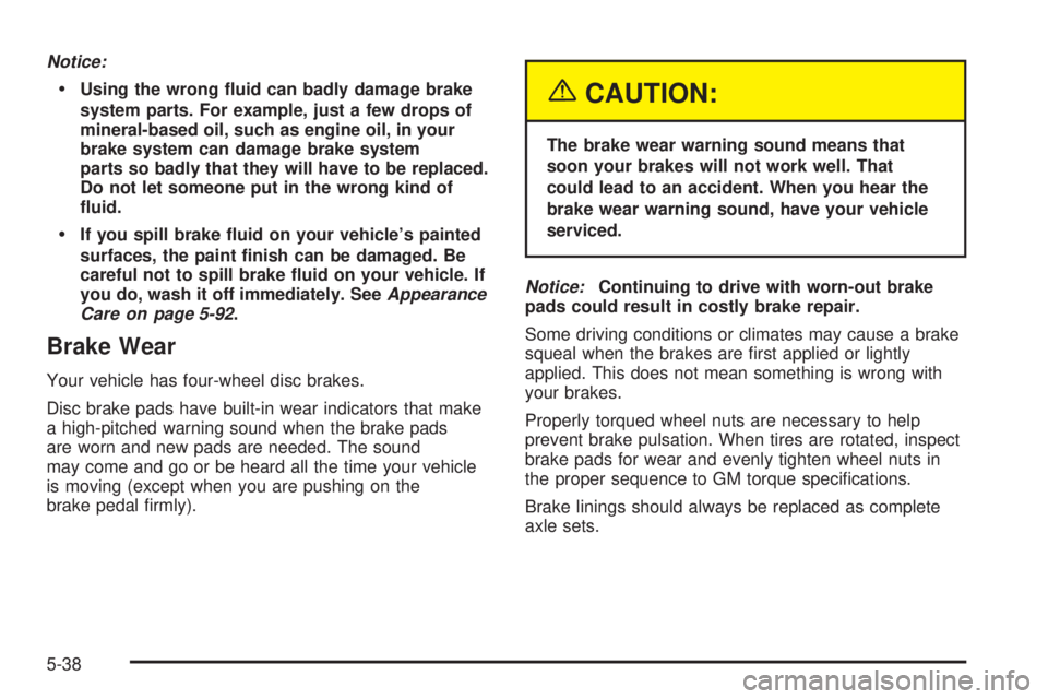 GMC YUKON XL DENALI 2004  Owners Manual Notice:
·Using the wrong ¯uid can badly damage brake
system parts. For example, just a few drops of
mineral-based oil, such as engine oil, in your
brake system can damage brake system
parts so badly
