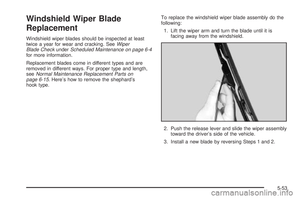 GMC YUKON XL DENALI 2004  Owners Manual Windshield Wiper Blade
Replacement
Windshield wiper blades should be inspected at least
twice a year for wear and cracking. SeeWiper
Blade CheckunderScheduled Maintenance on page 6-4for more informati