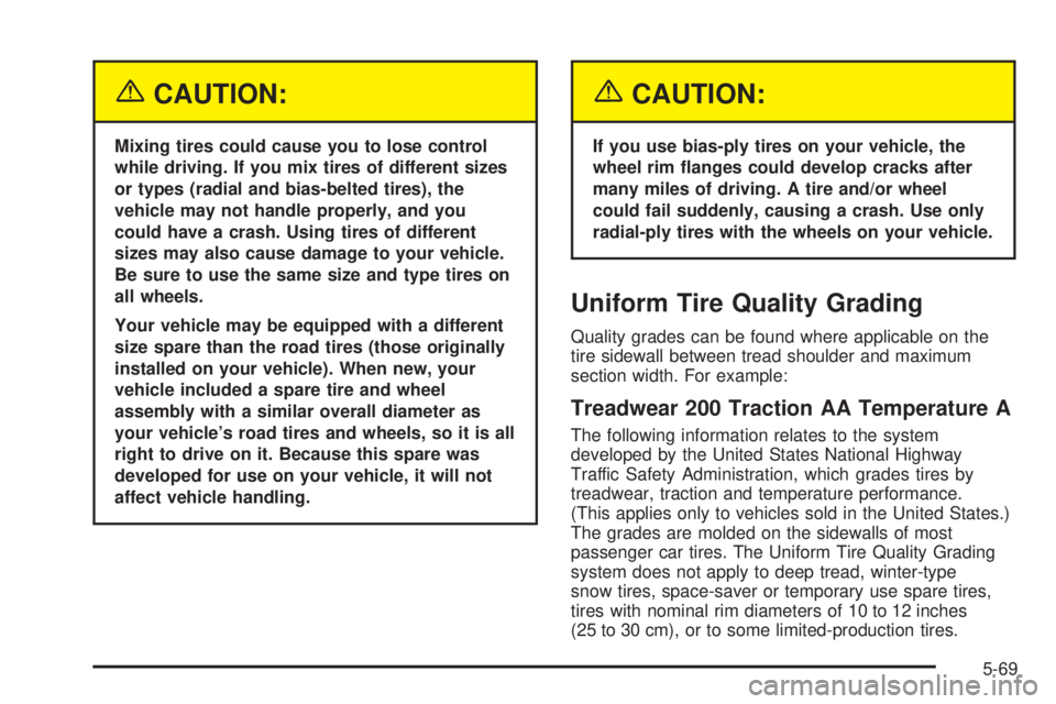 GMC YUKON XL DENALI 2004  Owners Manual {CAUTION:
Mixing tires could cause you to lose control
while driving. If you mix tires of different sizes
or types (radial and bias-belted tires), the
vehicle may not handle properly, and you
could ha