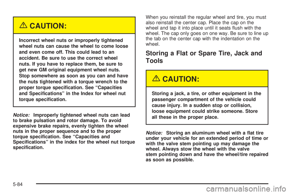 GMC YUKON XL DENALI 2004  Owners Manual {CAUTION:
Incorrect wheel nuts or improperly tightened
wheel nuts can cause the wheel to come loose
and even come off. This could lead to an
accident. Be sure to use the correct wheel
nuts. If you hav