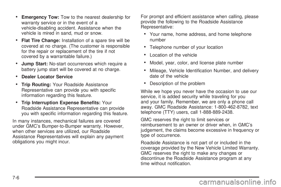 GMC YUKON XL DENALI 2004  Owners Manual ·Emergency Tow:Tow to the nearest dealership for
warranty service or in the event of a
vehicle-disabling accident. Assistance when the
vehicle is mired in sand, mud or snow.
·Flat Tire Change:Instal