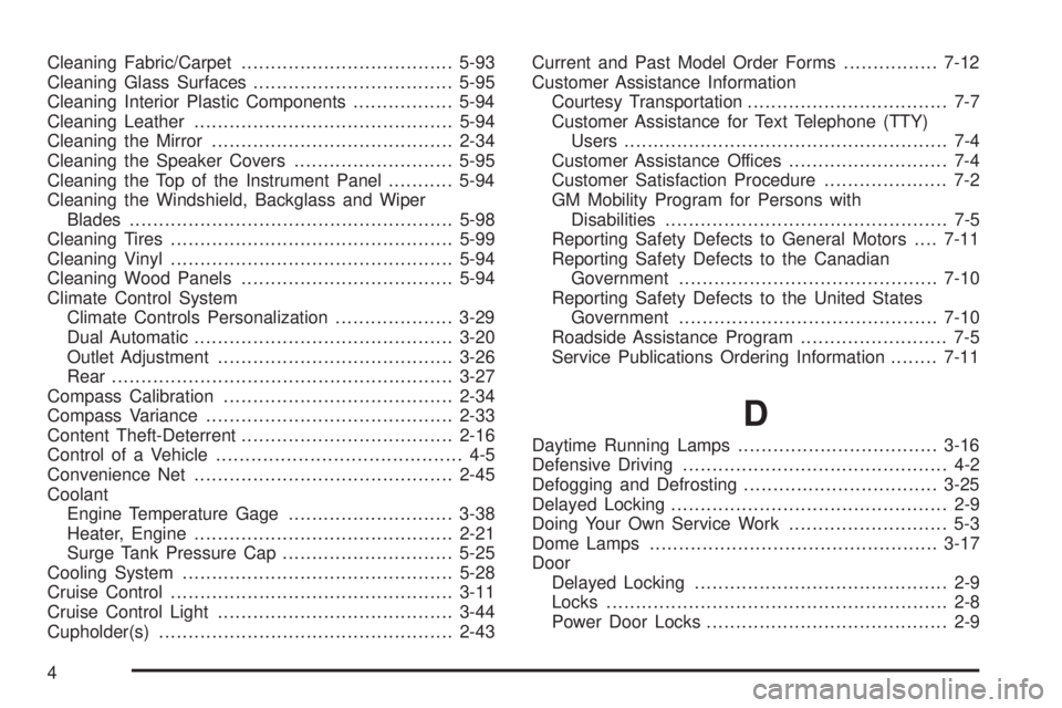 GMC YUKON XL DENALI 2004  Owners Manual Cleaning Fabric/Carpet....................................5-93
Cleaning Glass Surfaces..................................5-95
Cleaning Interior Plastic Components.................5-94
Cleaning Leather.