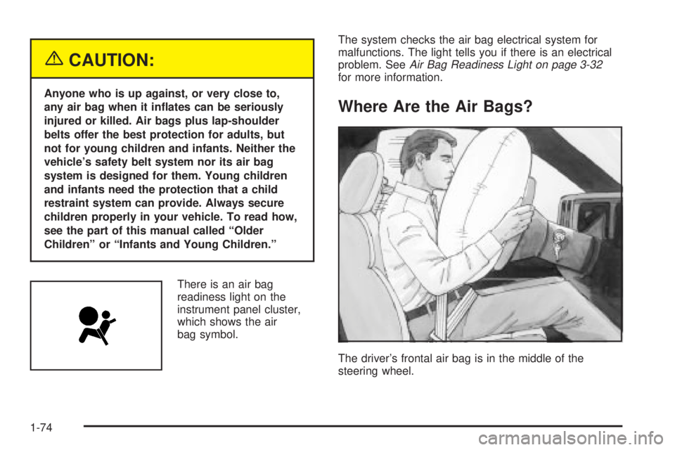 GMC YUKON XL DENALI 2004  Owners Manual {CAUTION:
Anyone who is up against, or very close to,
any air bag when it in¯ates can be seriously
injured or killed. Air bags plus lap-shoulder
belts offer the best protection for adults, but
not fo