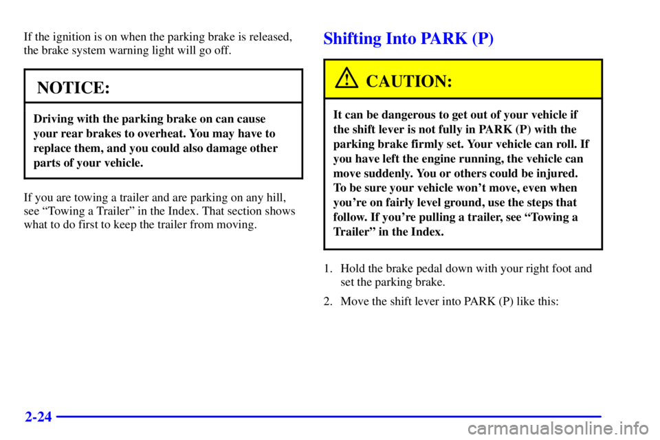 GMC YUKON XL DENALI 2001 Owners Manual 2-24
If the ignition is on when the parking brake is released,
the brake system warning light will go off.
NOTICE:
Driving with the parking brake on can cause
your rear brakes to overheat. You may hav GMC YUKON XL DENALI 2001 Owners Manual 2-24
If the ignition is on when the parking brake is released,
the brake system warning light will go off.
NOTICE:
Driving with the parking brake on can cause
your rear brakes to overheat. You may hav