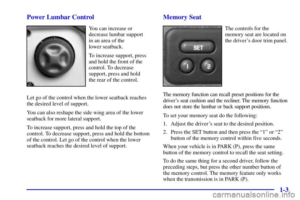 GMC YUKON XL DENALI 2001  Owners Manual 1-3 Power Lumbar Control
You can increase or
decrease lumbar support 
in an area of the 
lower seatback.
To increase support, press
and hold the front of the
control. To decrease
support, press and ho