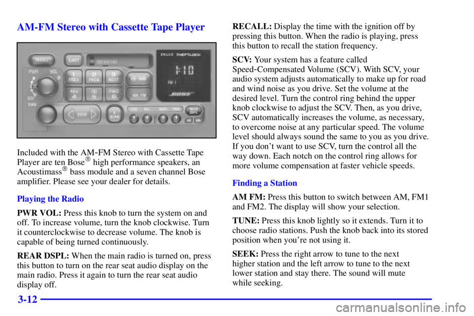 GMC YUKON XL DENALI 2001 Owners Manual 3-12 AM-FM Stereo with Cassette Tape Player
Included with the AM-FM Stereo with Cassette Tape
Player are ten Bose high performance speakers, an
Acoustimass bass module and a seven channel Bose
ampli GMC YUKON XL DENALI 2001 Owners Manual 3-12 AM-FM Stereo with Cassette Tape Player
Included with the AM-FM Stereo with Cassette Tape
Player are ten Bose high performance speakers, an
Acoustimass bass module and a seven channel Bose
ampli
