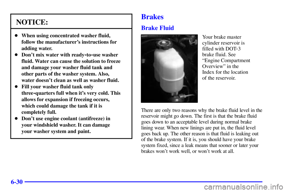 GMC YUKON XL DENALI 2001 Owners Manual 6-30
NOTICE:
When using concentrated washer fluid,
follow the manufacturers instructions for
adding water.
Dont mix water with ready
-to-use washer
fluid. Water can cause the solution to freeze
an GMC YUKON XL DENALI 2001 Owners Manual 6-30
NOTICE:
When using concentrated washer fluid,
follow the manufacturers instructions for
adding water.
Dont mix water with ready
-to-use washer
fluid. Water can cause the solution to freeze
an