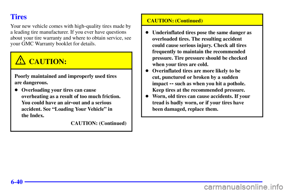 GMC YUKON XL DENALI 2001  Owners Manual 6-40
Tires
Your new vehicle comes with high-quality tires made by
a leading tire manufacturer. If you ever have questions
about your tire warranty and where to obtain service, see
your GMC Warranty bo