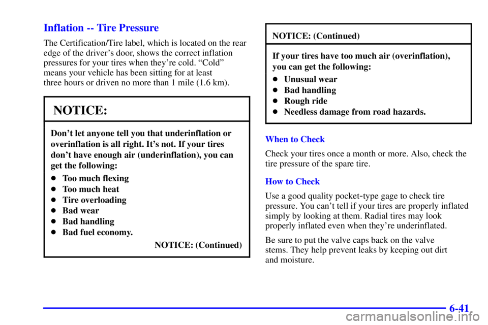 GMC YUKON XL DENALI 2001  Owners Manual 6-41 Inflation -- Tire Pressure
The Certification/Tire label, which is located on the rear
edge of the drivers door, shows the correct inflation
pressures for your tires when theyre cold. ªColdº
m