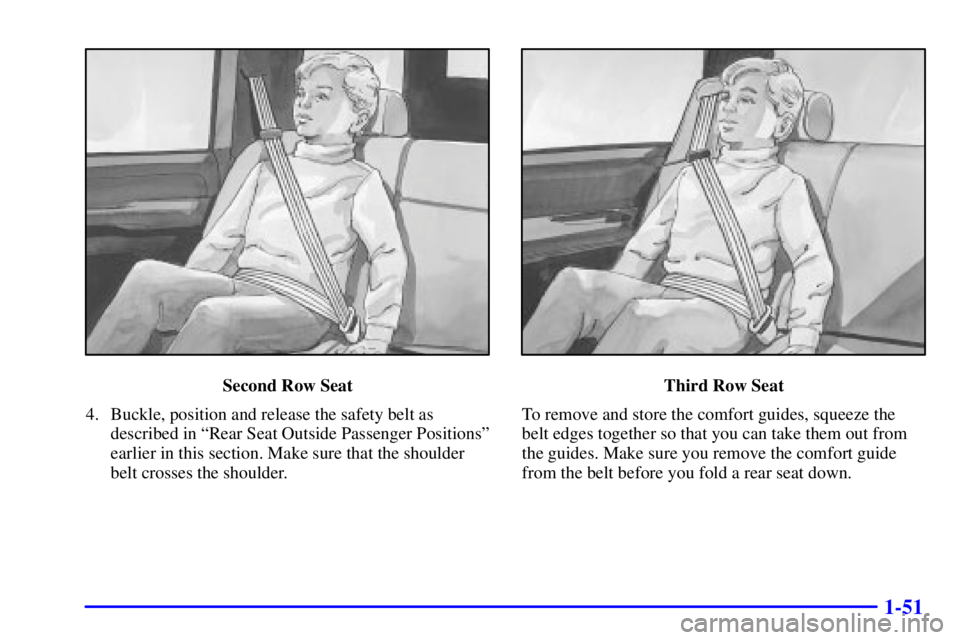 GMC YUKON XL DENALI 2001  Owners Manual 1-51
Second Row Seat
4. Buckle, position and release the safety belt as
described in ªRear Seat Outside Passenger Positionsº
earlier in this section. Make sure that the shoulder
belt crosses the sho